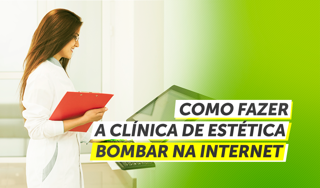 Como fazer minha clínica de estética bombar na internet